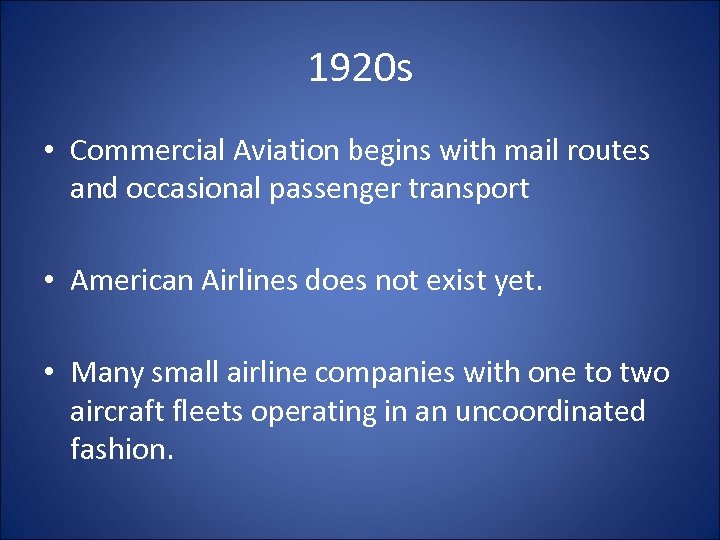 1920 s • Commercial Aviation begins with mail routes and occasional passenger transport •