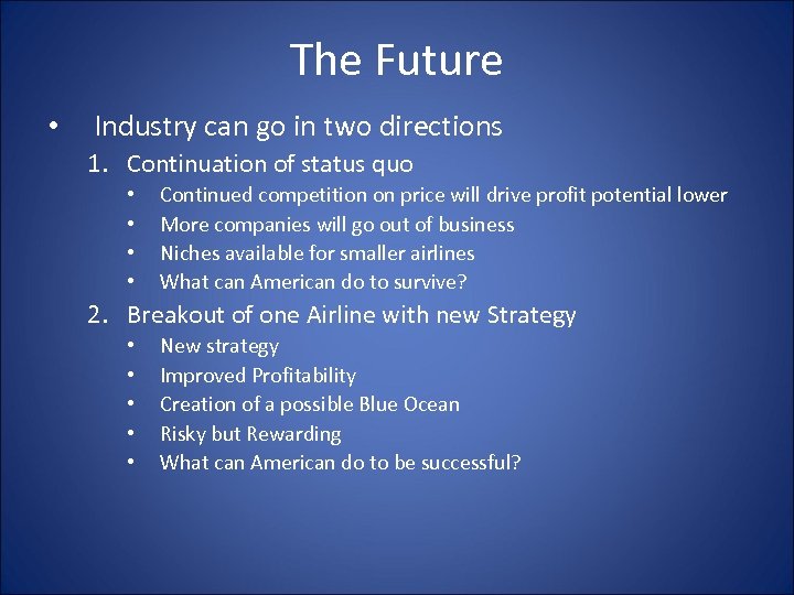 The Future • Industry can go in two directions 1. Continuation of status quo