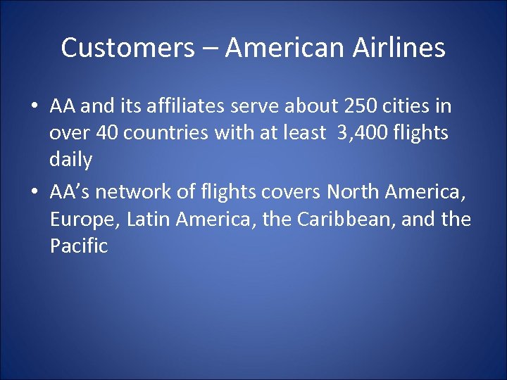Customers – American Airlines • AA and its affiliates serve about 250 cities in