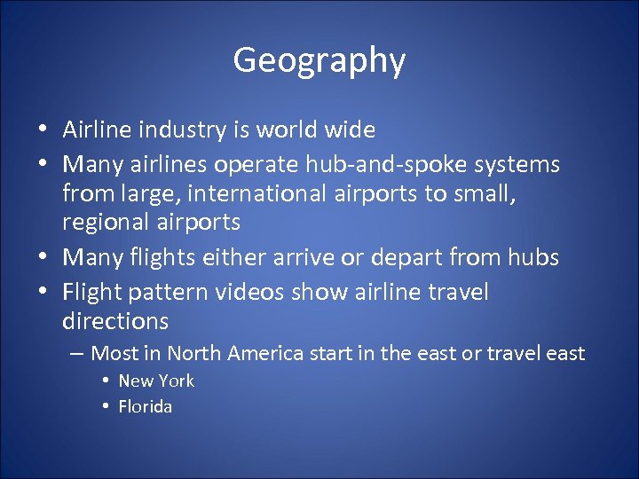 Geography • Airline industry is world wide • Many airlines operate hub-and-spoke systems from