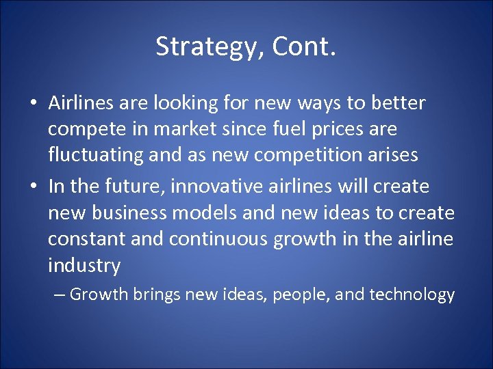 Strategy, Cont. • Airlines are looking for new ways to better compete in market