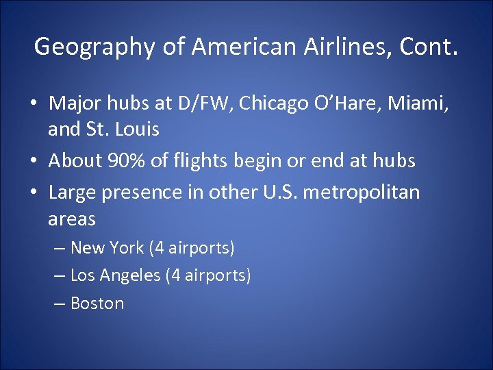 Geography of American Airlines, Cont. • Major hubs at D/FW, Chicago O’Hare, Miami, and