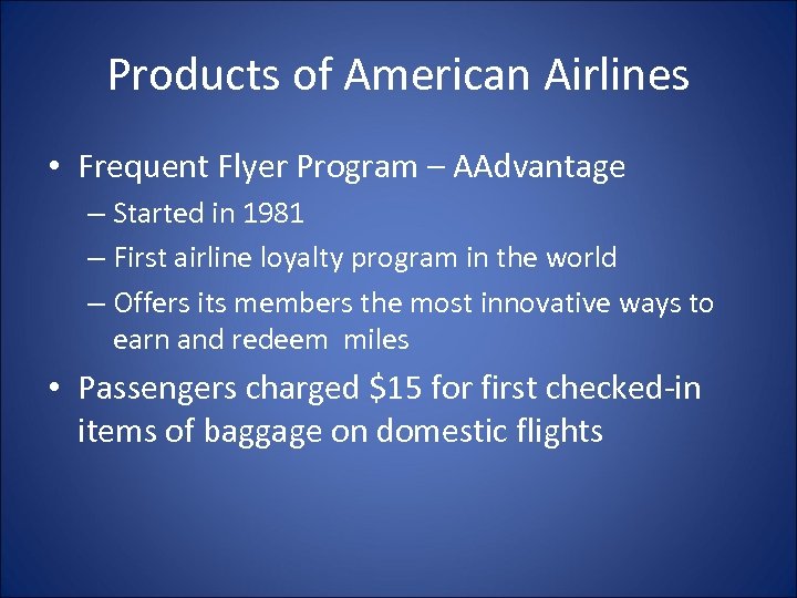 Products of American Airlines • Frequent Flyer Program – AAdvantage – Started in 1981