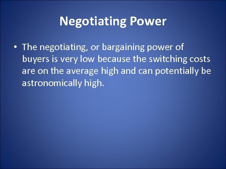 Negotiating Power • The negotiating, or bargaining power of buyers is very low because