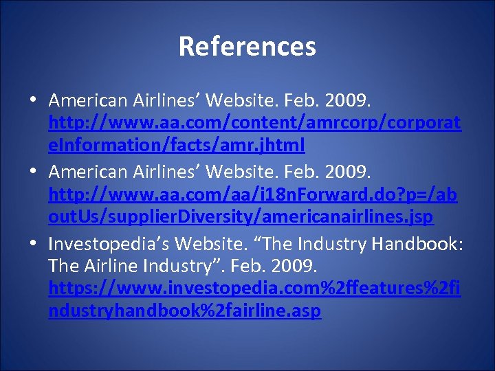 References • American Airlines’ Website. Feb. 2009. http: //www. aa. com/content/amrcorp/corporat e. Information/facts/amr. jhtml