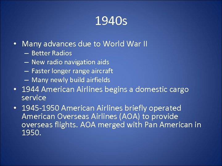 1940 s • Many advances due to World War II – – Better Radios