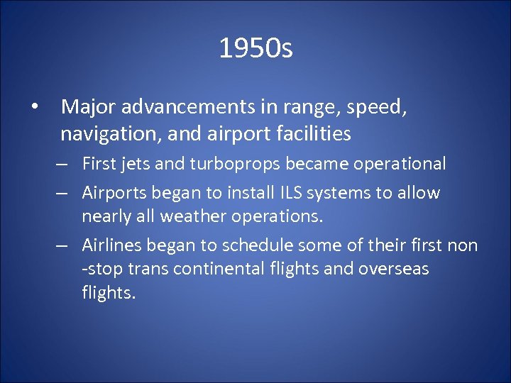 1950 s • Major advancements in range, speed, navigation, and airport facilities – First