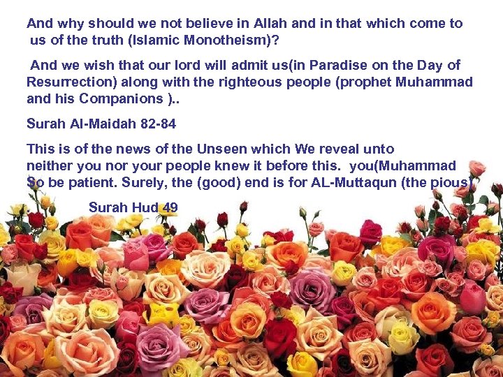 And why should we not believe in Allah and in that which come to