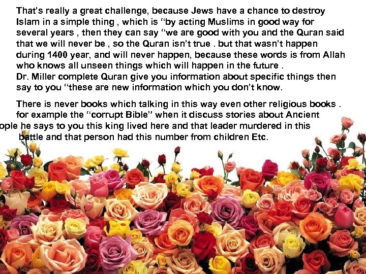 That’s really a great challenge, because Jews have a chance to destroy Islam in