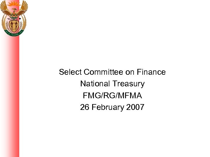 Select Committee on Finance National Treasury FMG/RG/MFMA 26 February 2007 