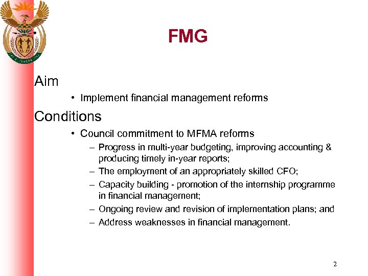 FMG Aim • Implement financial management reforms Conditions • Council commitment to MFMA reforms