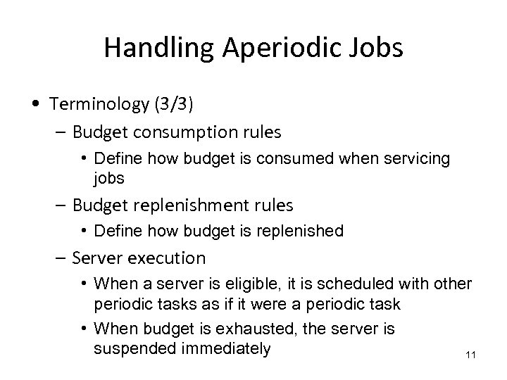 Handling Aperiodic Jobs • Terminology (3/3) – Budget consumption rules • Define how budget
