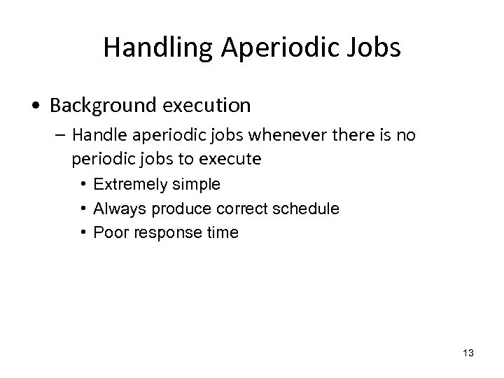 Handling Aperiodic Jobs • Background execution – Handle aperiodic jobs whenever there is no