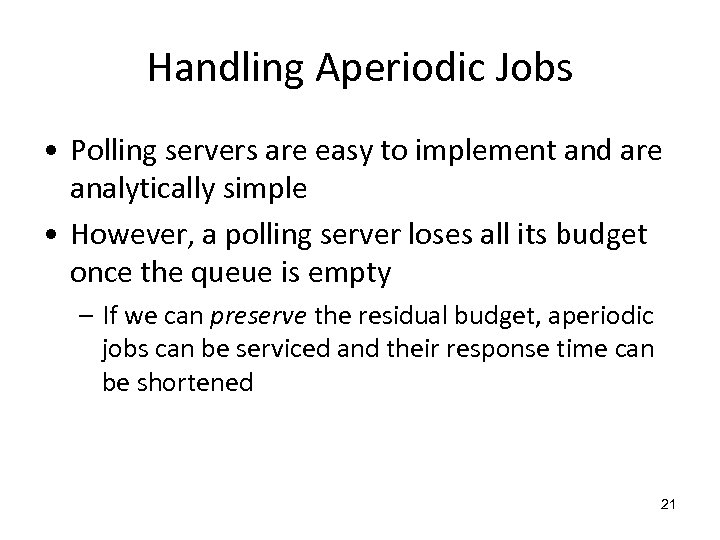 Handling Aperiodic Jobs • Polling servers are easy to implement and are analytically simple