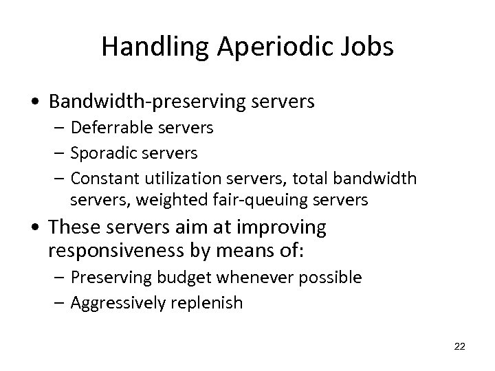 Handling Aperiodic Jobs • Bandwidth-preserving servers – Deferrable servers – Sporadic servers – Constant