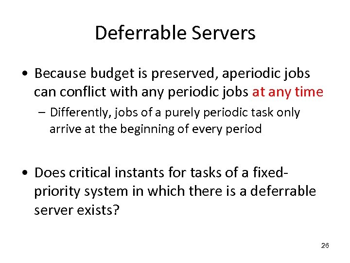 Deferrable Servers • Because budget is preserved, aperiodic jobs can conflict with any periodic