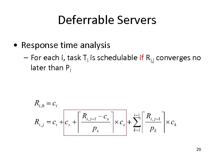 Deferrable Servers • Response time analysis – For each i, task Ti is schedulable