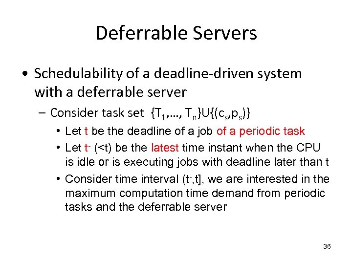 Deferrable Servers • Schedulability of a deadline-driven system with a deferrable server – Consider