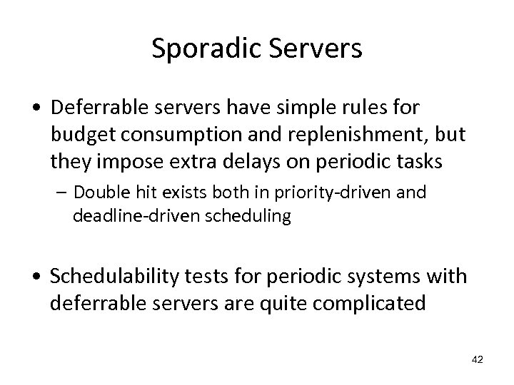Sporadic Servers • Deferrable servers have simple rules for budget consumption and replenishment, but