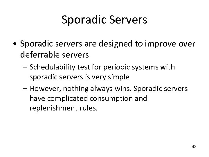 Sporadic Servers • Sporadic servers are designed to improve over deferrable servers – Schedulability