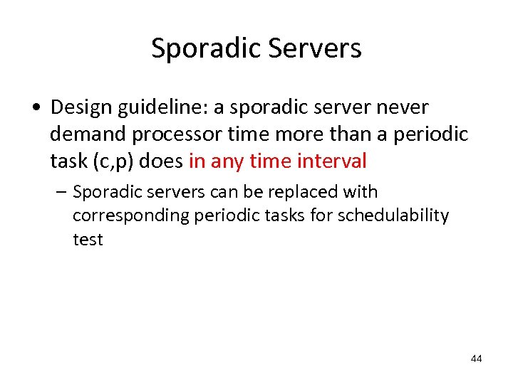 Sporadic Servers • Design guideline: a sporadic server never demand processor time more than
