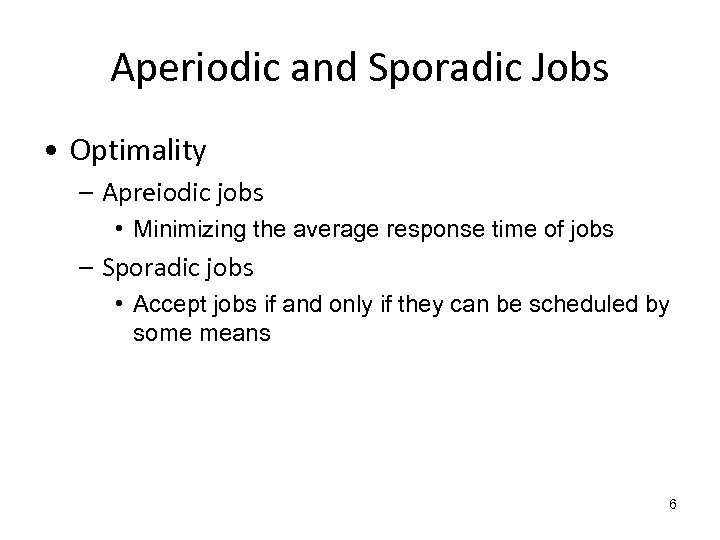 Aperiodic and Sporadic Jobs • Optimality – Apreiodic jobs • Minimizing the average response