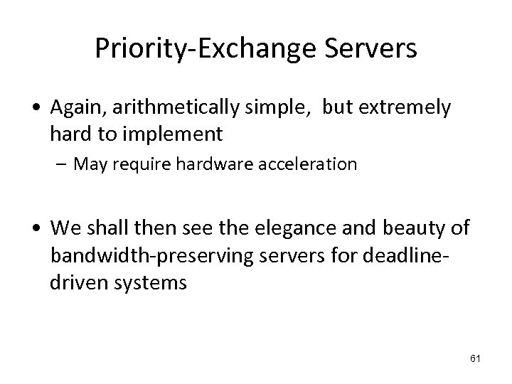 Priority-Exchange Servers • Again, arithmetically simple, but extremely hard to implement – May require