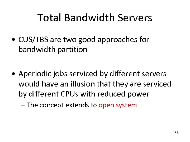 Total Bandwidth Servers • CUS/TBS are two good approaches for bandwidth partition • Aperiodic