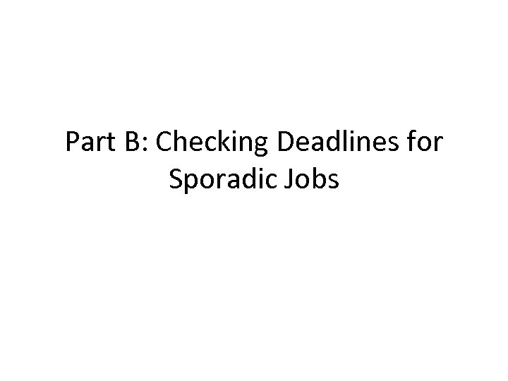 Part B: Checking Deadlines for Sporadic Jobs 