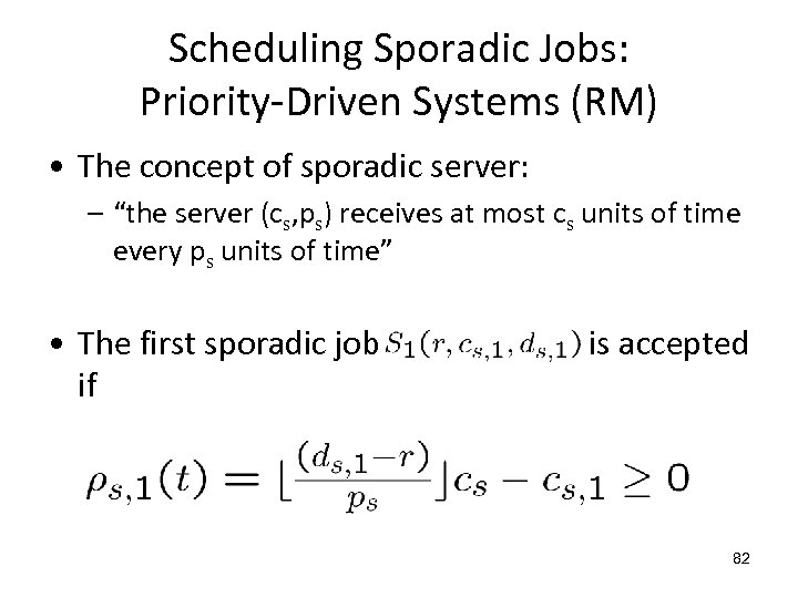 Scheduling Sporadic Jobs: Priority-Driven Systems (RM) • The concept of sporadic server: – “the