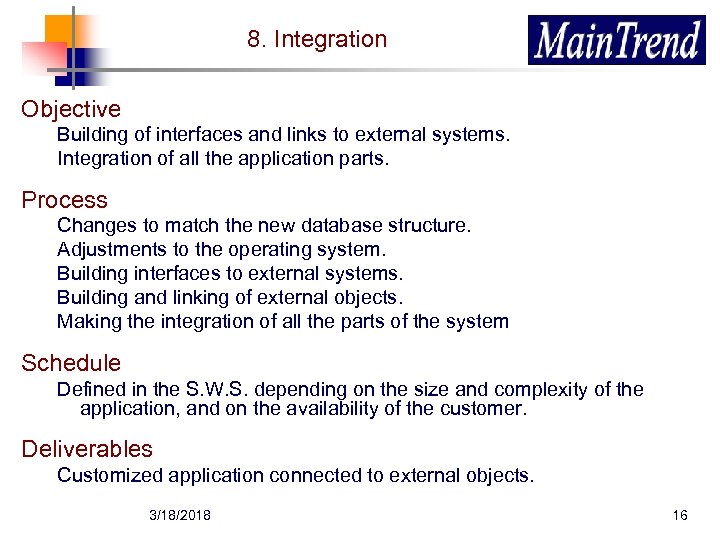 8. Integration Objective Building of interfaces and links to external systems. Integration of all