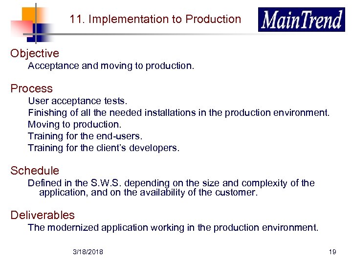 11. Implementation to Production Objective Acceptance and moving to production. Process User acceptance tests.