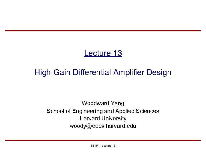 Lecture 13 High-Gain Differential Amplifier Design Woodward Yang School of Engineering and Applied Sciences