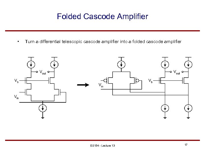 Folded Cascode Amplifier • Turn a differential telescopic cascode amplifier into a folded cascode