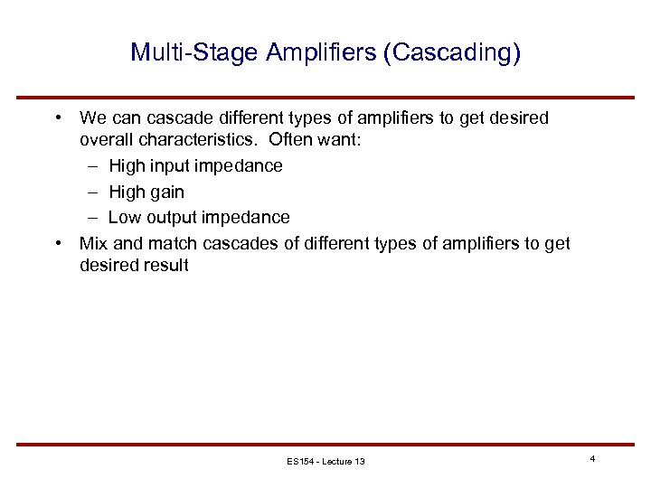 Multi-Stage Amplifiers (Cascading) • We can cascade different types of amplifiers to get desired