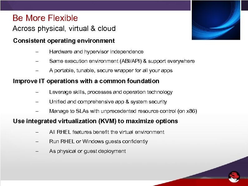 Be More Flexible Across physical, virtual & cloud Consistent operating environment – Hardware and