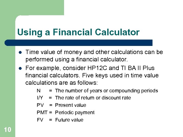 Using a Financial Calculator l l Time value of money and other calculations can