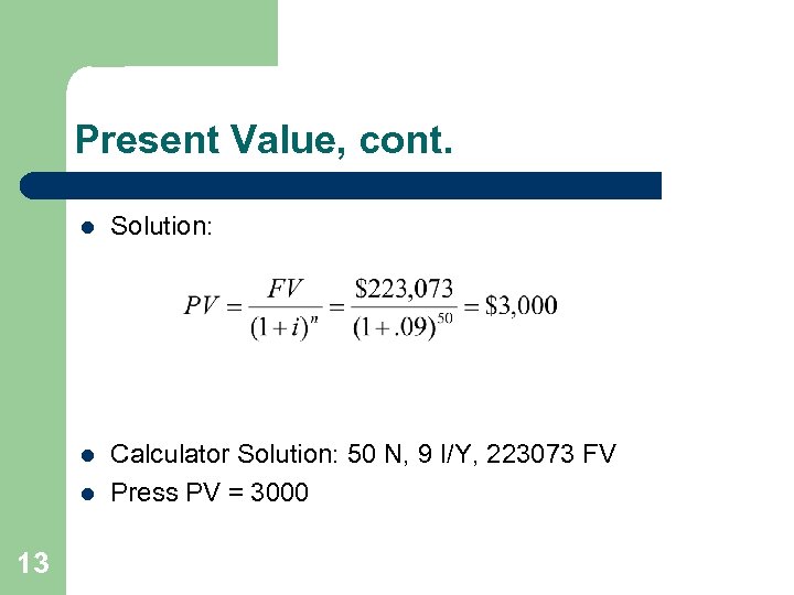 Present Value, cont. l Solution: l Calculator Solution: 50 N, 9 I/Y, 223073 FV