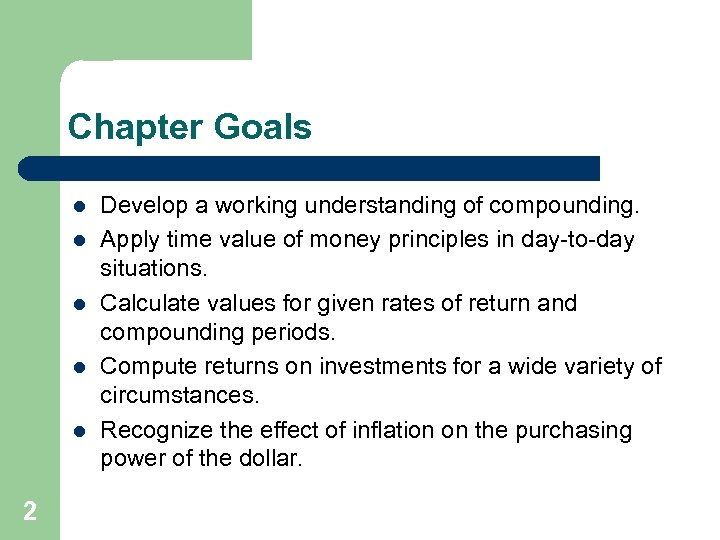 Chapter Goals l l l 2 Develop a working understanding of compounding. Apply time