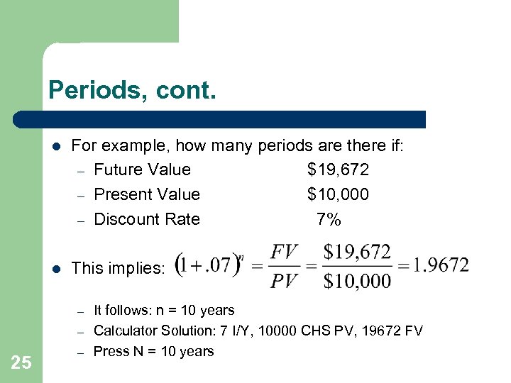 Periods, cont. l For example, how many periods are there if: – Future Value