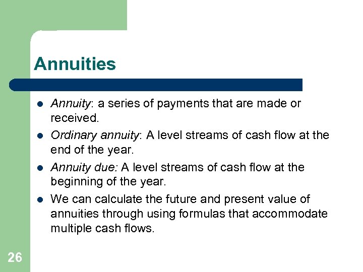 Annuities l l 26 Annuity: a series of payments that are made or received.