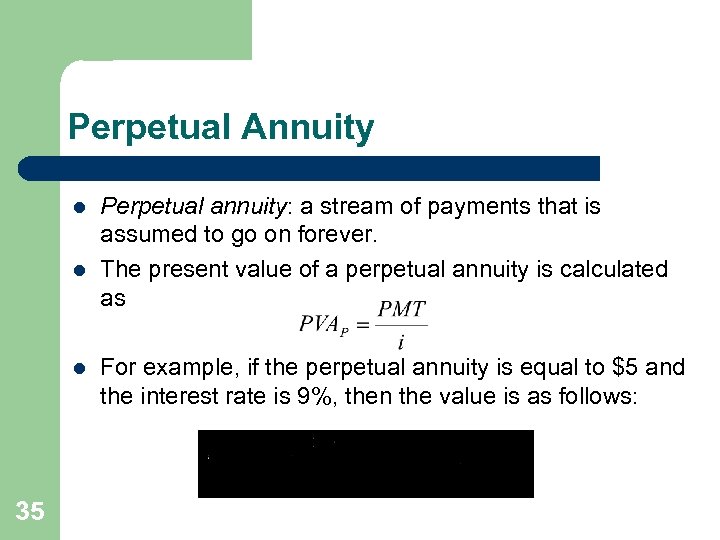 Perpetual Annuity l l l 35 Perpetual annuity: a stream of payments that is