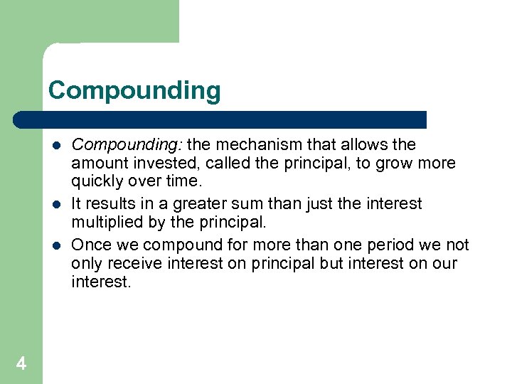 Compounding l l l 4 Compounding: the mechanism that allows the amount invested, called