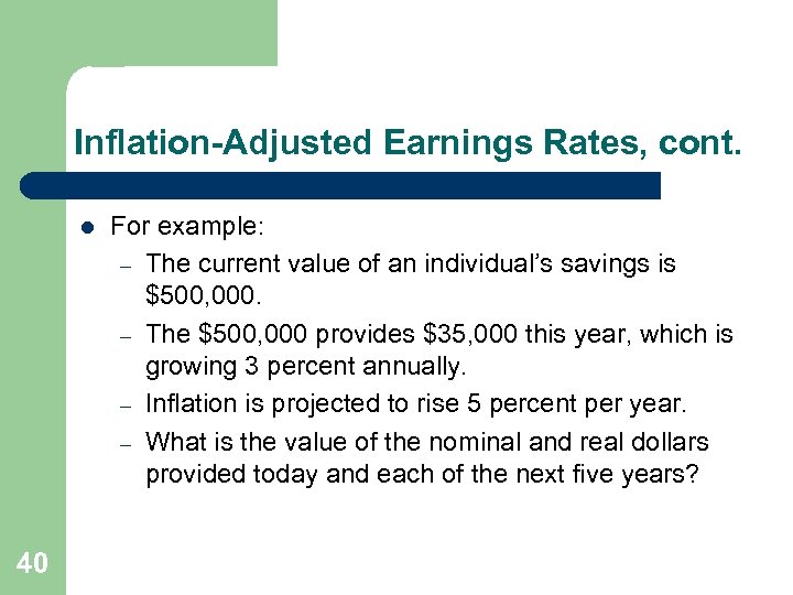 Inflation-Adjusted Earnings Rates, cont. l 40 For example: – The current value of an