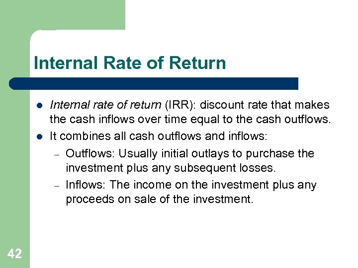 Internal Rate of Return l l 42 Internal rate of return (IRR): discount rate