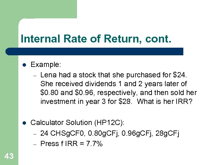 Internal Rate of Return, cont. l l 43 Example: – Lena had a stock