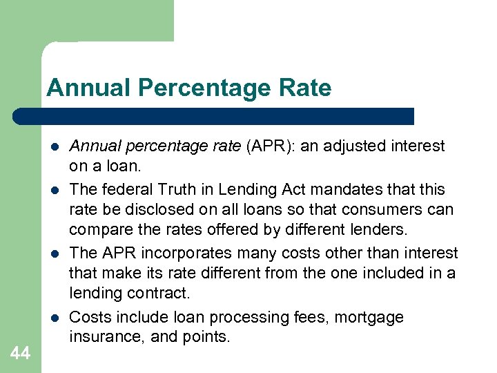 Annual Percentage Rate l l 44 Annual percentage rate (APR): an adjusted interest on