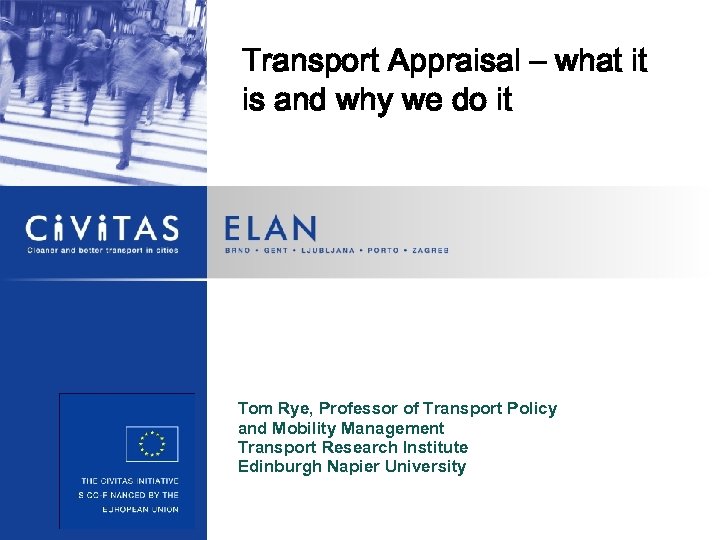 Transport Appraisal – what it is and why we do it Tom Rye, Professor