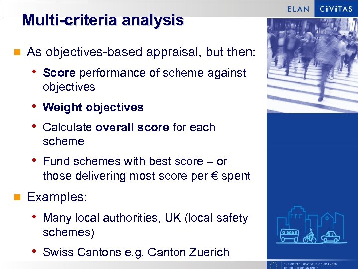 Multi-criteria analysis n As objectives-based appraisal, but then: • Score performance of scheme against