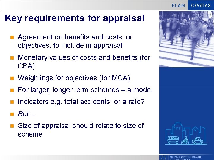 Key requirements for appraisal n Agreement on benefits and costs, or objectives, to include